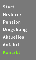  Start   Historie Pension Umgebung Aktuelles Anfahrt Kontakt 
